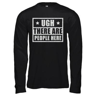Ugh There Are People Here-T-Shirt & Hoodie-Long Sleeve T-Shirt-Black