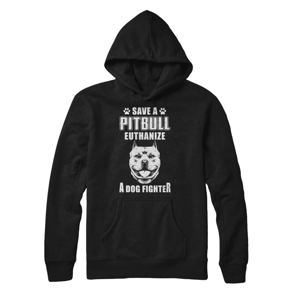 Save A Pit Bull Euthanize A Dog Fighter Rescue Dog-T-Shirt & Hoodie-Pullover Hoodie-Black