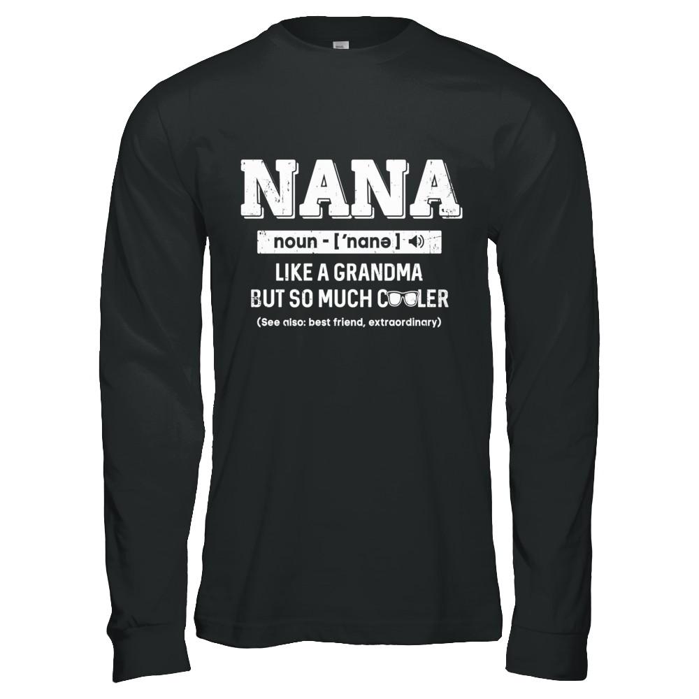 Nana Like A Grandma Only Cooler Mothers Day Gift-T-Shirt & Hoodie-Long Sleeve T-Shirt-Black