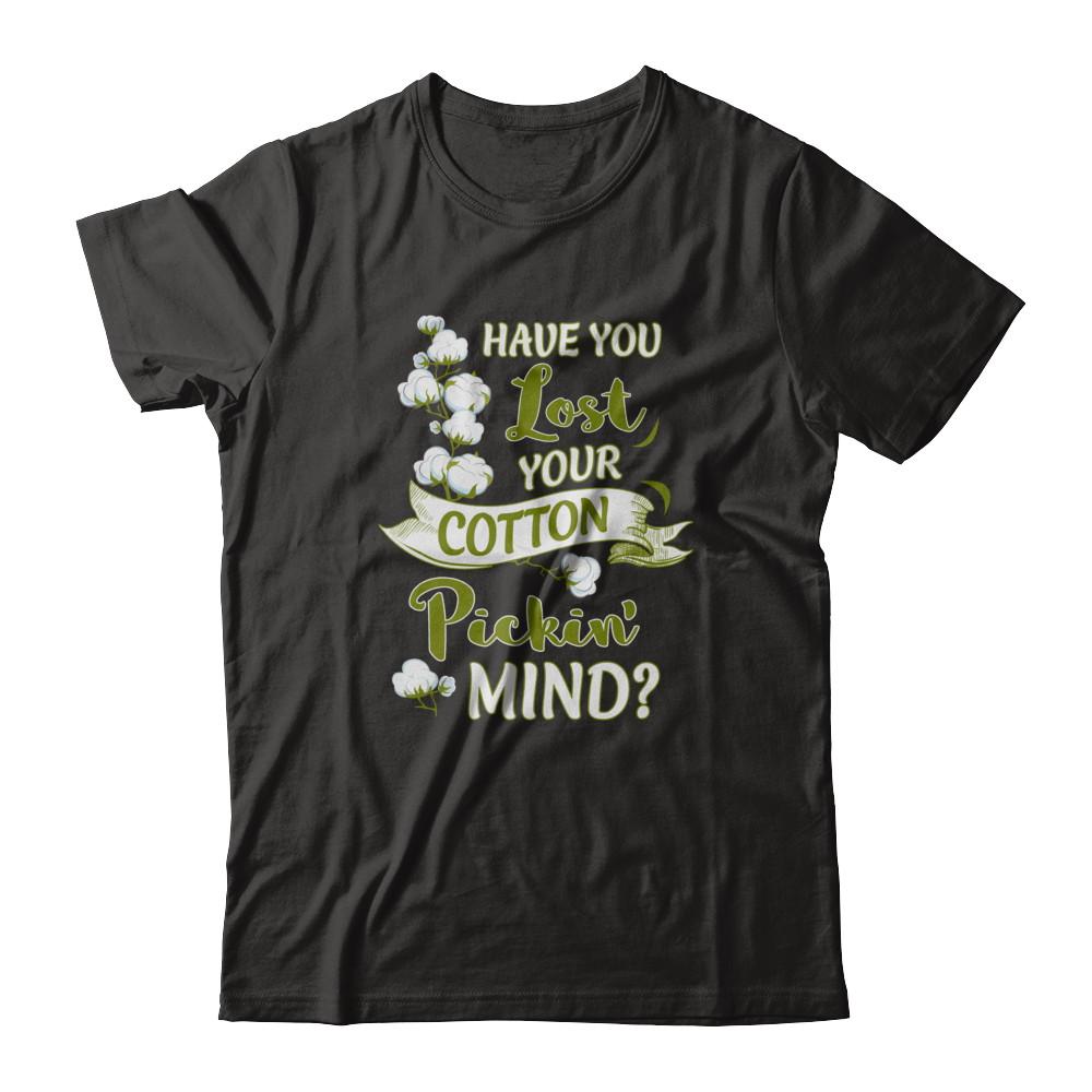 Have You Lost Your Cotton Pickin' Mind-T-Shirt & Tank Top-Premium T-Shirt-Black