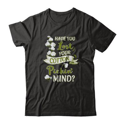 Have You Lost Your Cotton Pickin' Mind-T-Shirt & Tank Top-Premium T-Shirt-Black