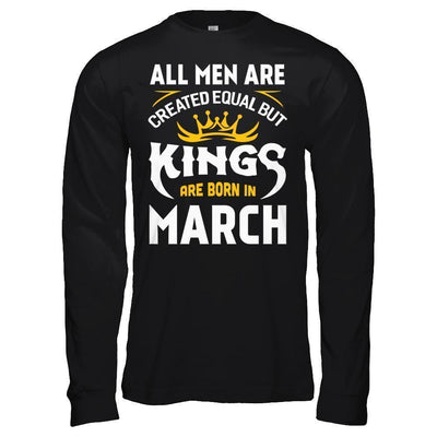 All Men Are Created Equal But Kings Are Born In March-T-Shirt & Hoodie-Long Sleeve T-Shirt-Black