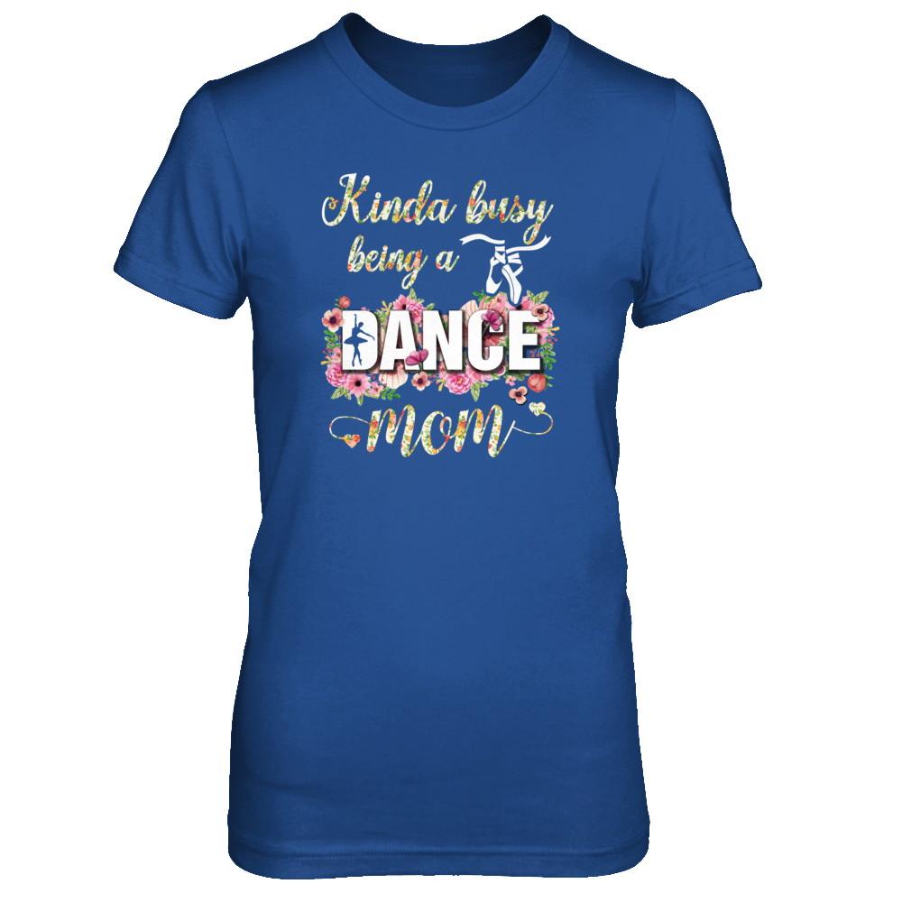 Kinda Busy Being A Dance Mom Mother's Day-T-Shirt & Tank Top-Women's T-Shirt-Royal