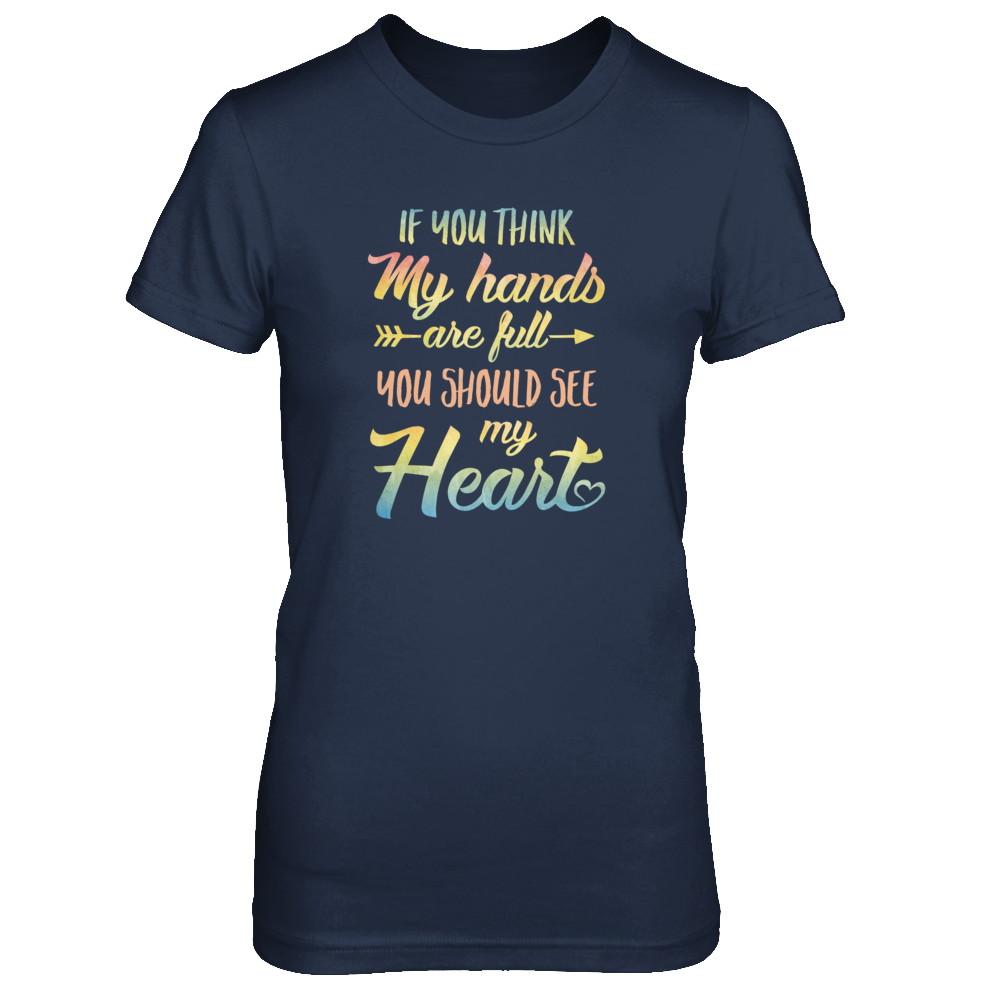 If You Think My Hands Are Full You Should See My Heart-T-Shirt & Tank Top-Women's T-Shirt-Navy