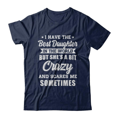 I Have The Best Daughter In The World Dad Fathers Day-T-Shirt & Hoodie-Classic T-Shirt-Navy