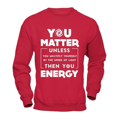 You Matter Then You Energy-T-Shirt & Hoodie-Crewneck Sweatshirt-Red