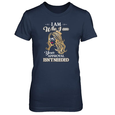 I Am Who I Am Your Approval Is Not Needed-T-Shirt & Tank Top-Women's T-Shirt-Navy