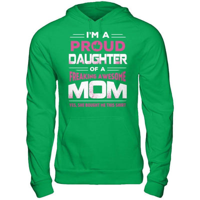 I'm A Proud Daughter Of A Freaking Awesome Mom-T-Shirt & Hoodie-Pullover Hoodie-Irish Green