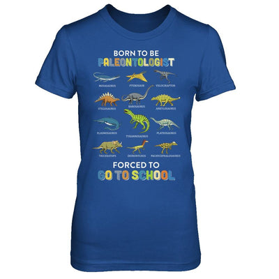 Born To Be A PALEONTOLOGIST Forced To Go To School-T-Shirt & Hoodie-Women's T-Shirt-Royal