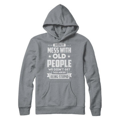 Don't Mess With Old People We Didn't Get By Being Stupid-T-Shirt & Hoodie-Pullover Hoodie-Light Steel