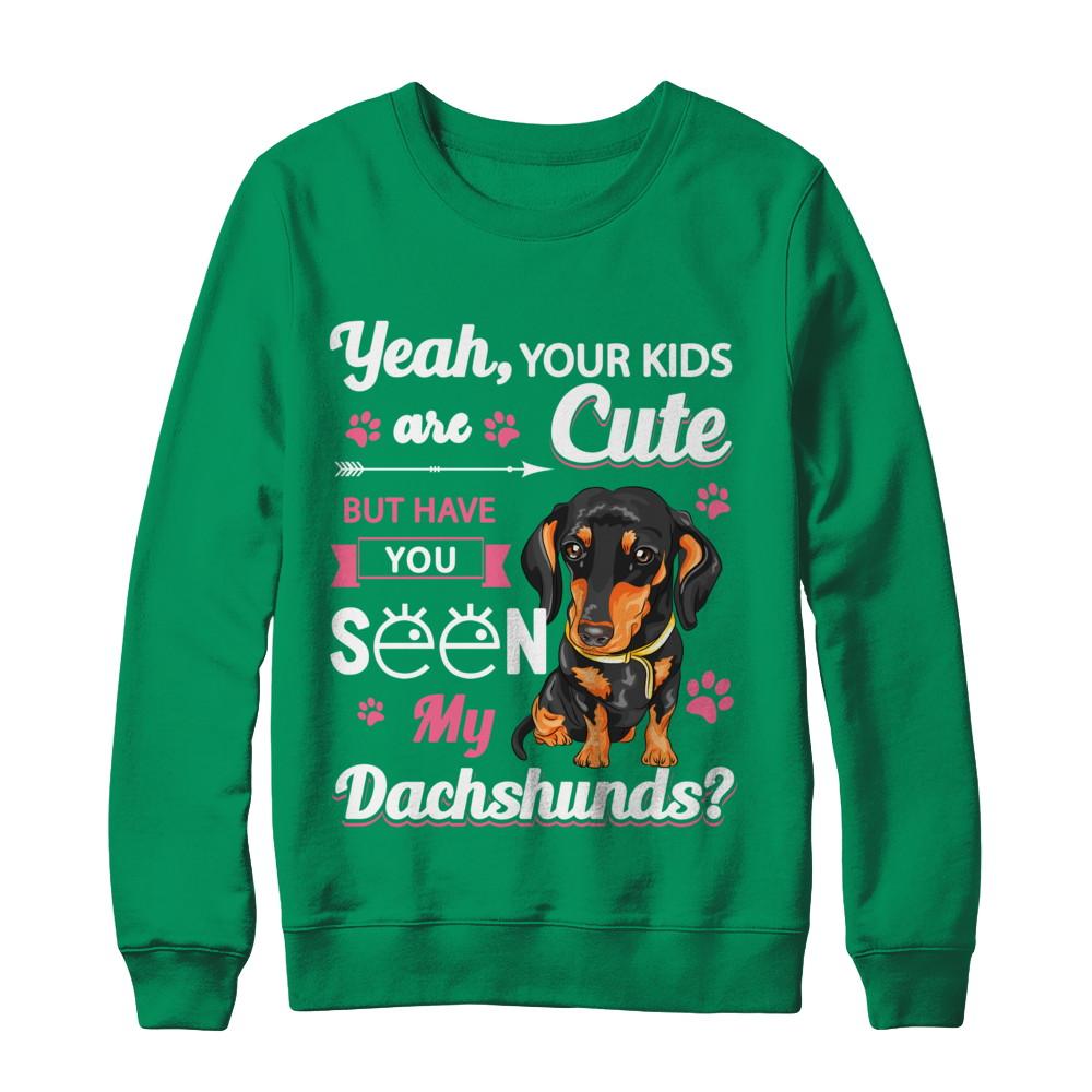 Your Kids Are Cute But Have You Seen My Dachshund-T-Shirt & Sweatshirt-Crewneck Sweatshirt-Irish Green