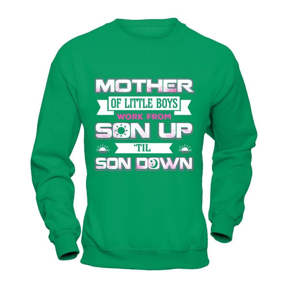 Mother Of Little Boys Work From Son Up 'Til Son Down-T-Shirt & Hoodie-Crewneck Sweatshirt-Irish Green