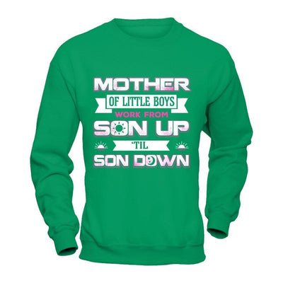 Mother Of Little Boys Work From Son Up 'Til Son Down-T-Shirt & Hoodie-Crewneck Sweatshirt-Irish Green
