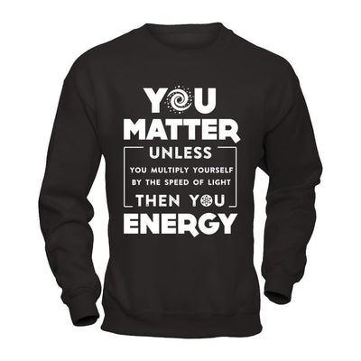 You Matter Then You Energy-T-Shirt & Hoodie-Crewneck Sweatshirt-Black