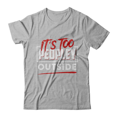 It's Too Peopley Outside-T-Shirt & Hoodie-Premium T-Shirt-Heather Gray