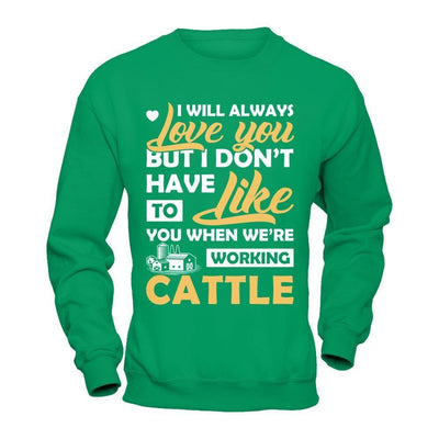 I Don't Have To Like You When We've Working Cattle-T-Shirt & Hoodie-Crewneck Sweatshirt-Irish Green