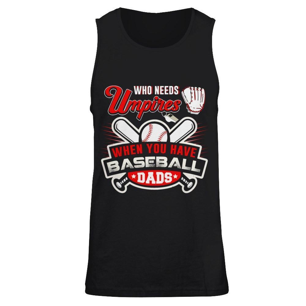 Who Needs Umpires When You Have Baseball Dads-T-Shirt & Hoodie-Unisex Tank-Black