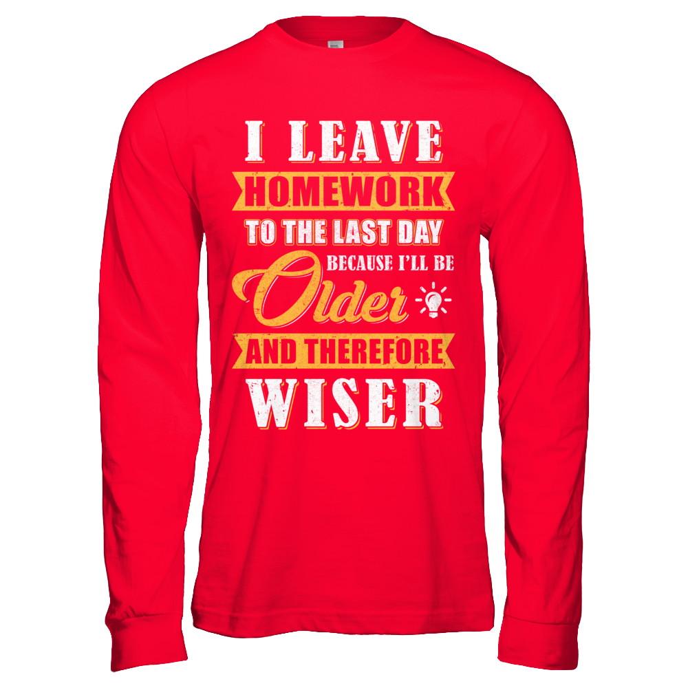I Leave Homework To The Last Day Funny Homework-T-Shirt & Hoodie-Long Sleeve T-Shirt-Red