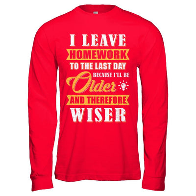 I Leave Homework To The Last Day Funny Homework-T-Shirt & Hoodie-Long Sleeve T-Shirt-Red