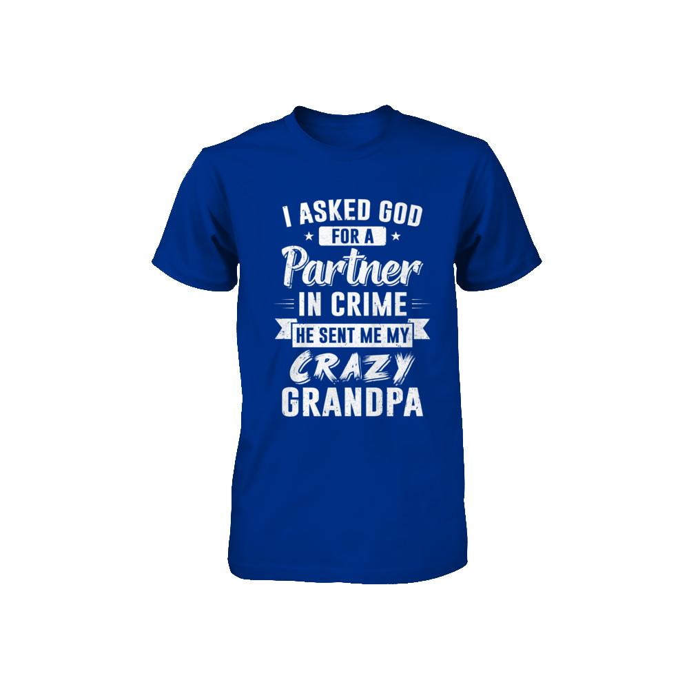 I Asked God For A Partner In Crime He Sent Me Crazy Grandpa Youth-Youth Shirt-