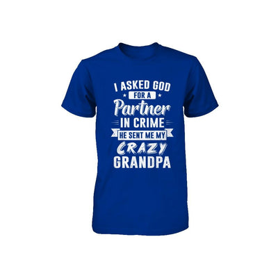 I Asked God For A Partner In Crime He Sent Me Crazy Grandpa Youth-Youth Shirt-