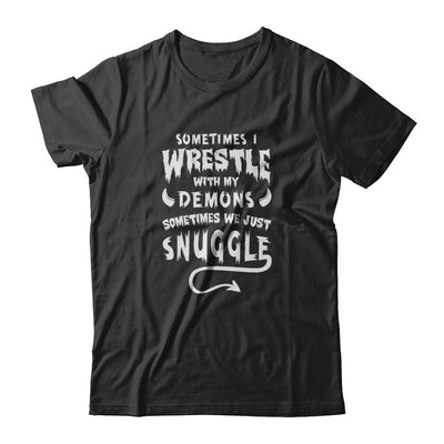 Sometimes I Wrestle With My Demons Sometimes We Just Snuggle-T-Shirt & Tank Top-Premium T-Shirt-Black