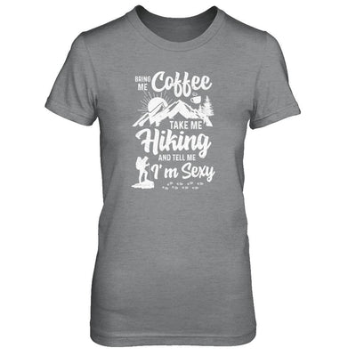 Bring Me Coffee Take Me Hiking And Tell Me Sexy-T-Shirt & Tank Top-Women's T-Shirt-Sport Grey