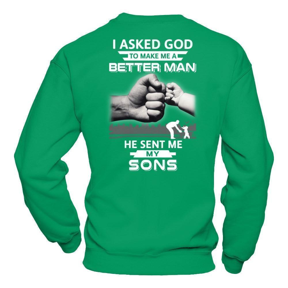 I Asked God To Make Me A Better Man He Sent Me My Sons-T-Shirt & Hoodie-Crewneck Sweatshirt-Irish Green