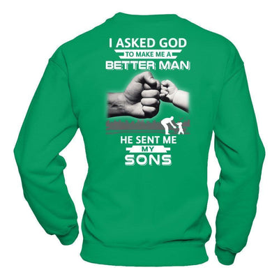 I Asked God To Make Me A Better Man He Sent Me My Sons-T-Shirt & Hoodie-Crewneck Sweatshirt-Irish Green