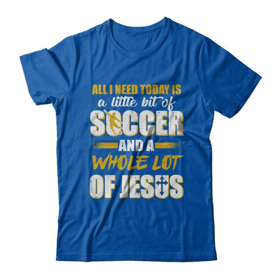 All I Need Today Is A Little Bit Of Soccer And A Whole Lot Of Jesus-T-Shirt & Hoodie-Premium T-Shirt-Royal