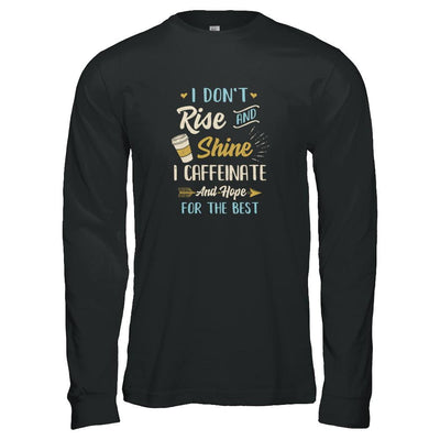 I Don't Rise And Shine I Caffeinate Hope For The Best-T-Shirt & Tank Top-Long Sleeve T-Shirt-Black