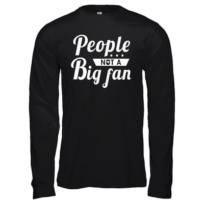 People Not A Big Fan-T-Shirt & Hoodie-Long Sleeve T-Shirt-Black