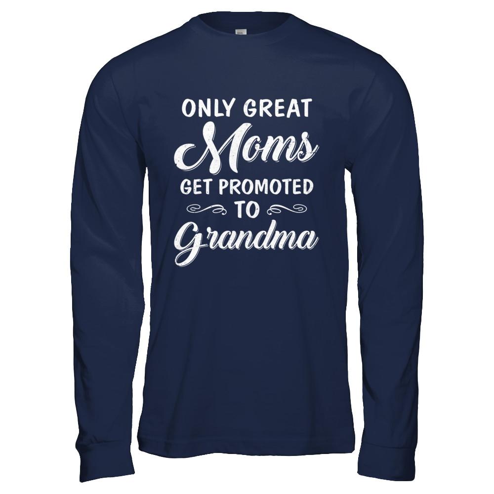 Only Great Moms Get Promoted To Grandma Mothers Day-T-Shirt & Hoodie-Long Sleeve T-Shirt-Navy