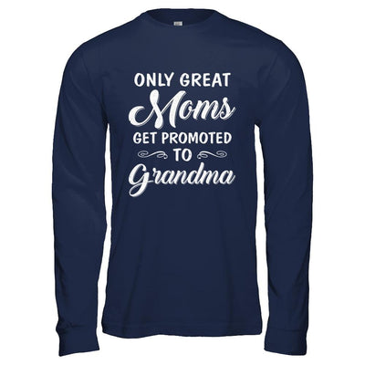 Only Great Moms Get Promoted To Grandma Mothers Day-T-Shirt & Hoodie-Long Sleeve T-Shirt-Navy