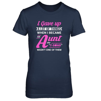 I Gave Up A Lot Of Things When I Became An Aunt-T-Shirt & Tank Top-Women's T-Shirt-Navy