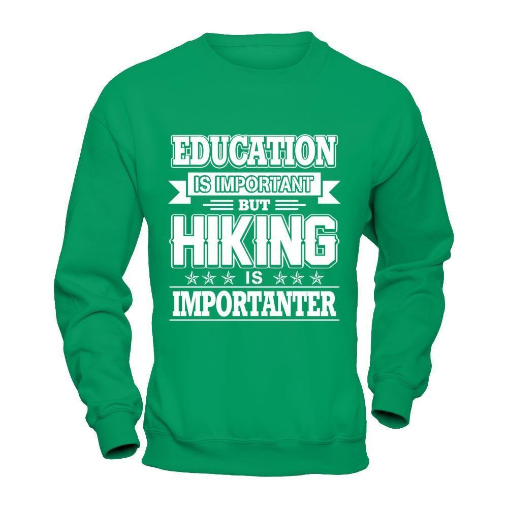 Education Is Important But Hiking Is Importanter-T-Shirt & Hoodie-