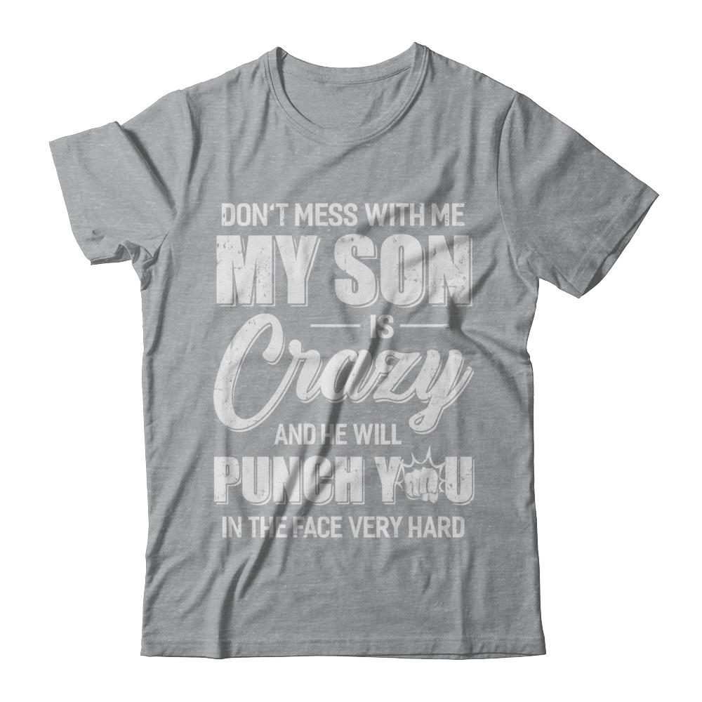Don't Mess With Me My Son Is Crazy Fathers Mothers Day-T-Shirt & Hoodie-Classic T-Shirt-Sport Grey