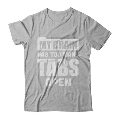 My Brain Has Too Many Tabs Open-T-Shirt & Hoodie-Premium T-Shirt-Heather Gray