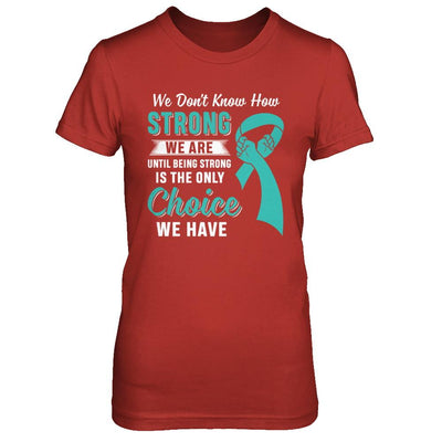 Being Strong Choice Teal Ribbon Ovarian Cancer-T-Shirt & Hoodie-Women's T-Shirt-Red