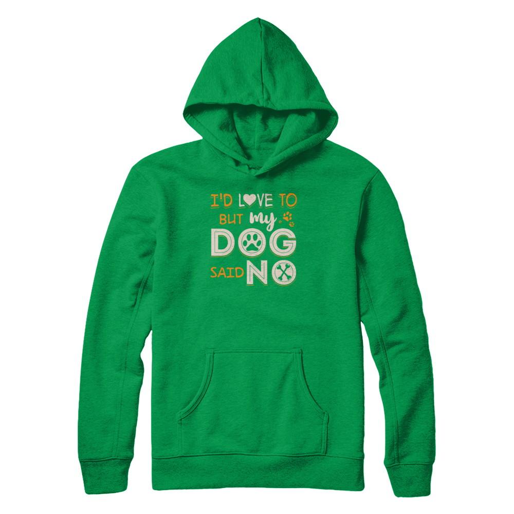 I'd Love To But My Dog Said No-T-Shirt & Tank Top-Pullover Hoodie-Irish Green