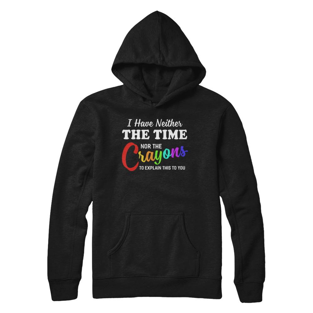 I Have Neither The Time Nor Crayons To Explain This-T-Shirt & Hoodie-Pullover Hoodie-Black