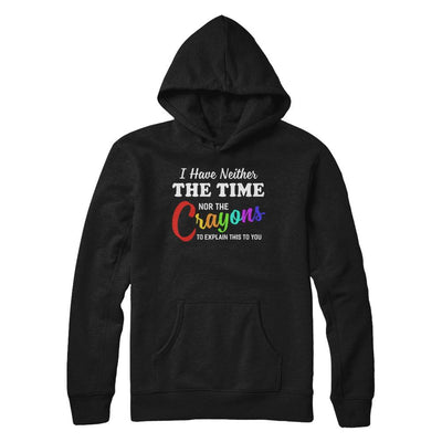 I Have Neither The Time Nor Crayons To Explain This-T-Shirt & Hoodie-Pullover Hoodie-Black