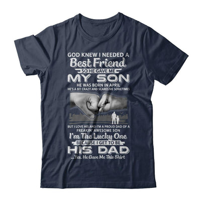 I Needed A Best Friend He Gave Me My Son April Dad-T-Shirt & Hoodie-Classic T-Shirt-Navy