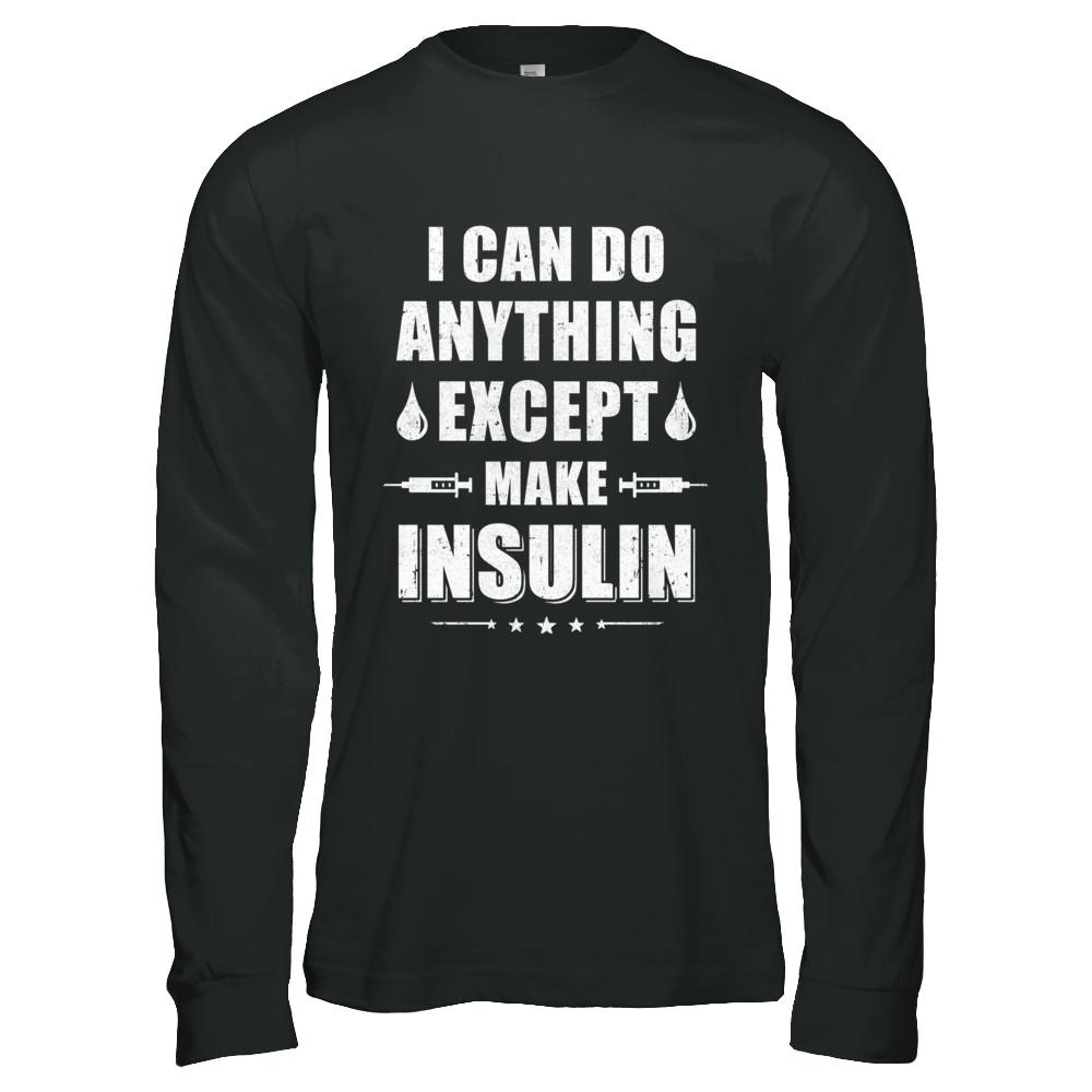 I Can Do Anything Except Make Insulin Diabetic-T-Shirt & Hoodie-Long Sleeve T-Shirt-Black