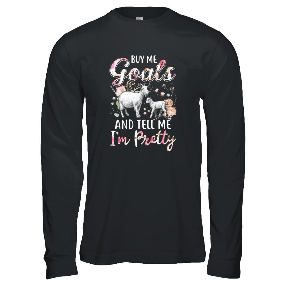 Buy Me Goats And Tell Me I'm Pretty-T-Shirt & Tank Top-Long Sleeve T-Shirt-Black