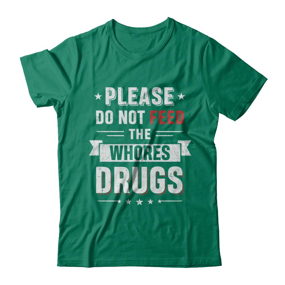 Please Do Not Feed The Whores Drugs-T-Shirt & Hoodie-Classic T-Shirt-Kelly Green