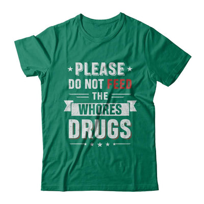 Please Do Not Feed The Whores Drugs-T-Shirt & Hoodie-Classic T-Shirt-Kelly Green