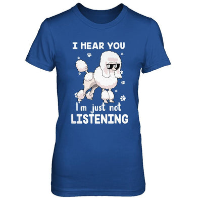 I Hear You I'm Just Not Listening Funny Poodle-T-Shirt & Hoodie-Women's T-Shirt-Royal