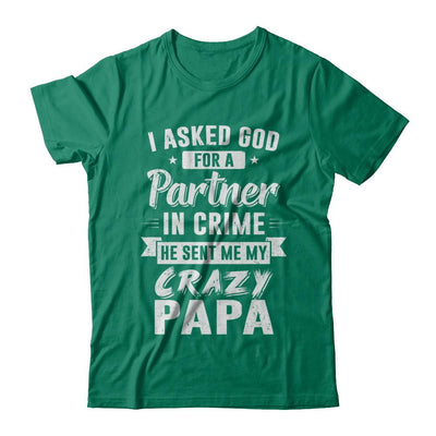 I Asked God For A Partner In Crime He Sent Me Crazy Papa-T-Shirt & Hoodie-Classic T-Shirt-Kelly Green
