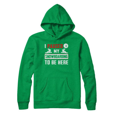 I Paused My Snowboarding To Be Here-T-Shirt & Hoodie-Pullover Hoodie-Irish Green